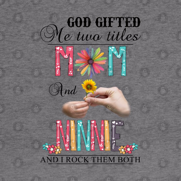 God Gifted Me Two Titles Mom And Ninnie And I Rock Them Both Wildflowers Valentines Mothers Day by KIMIKA